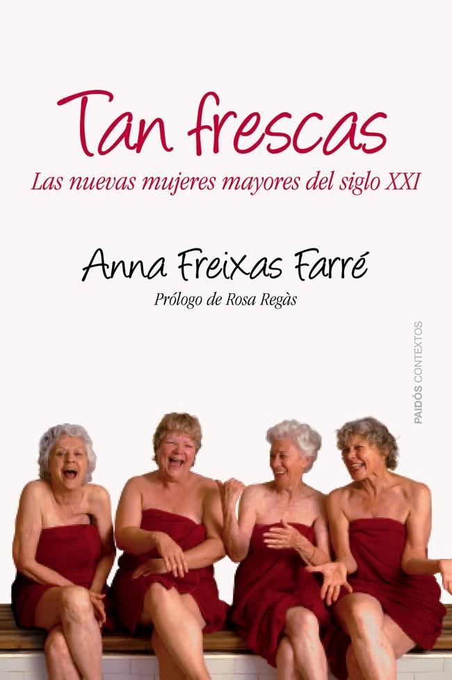 TAN FRESCAS. NUEVAS MUJERES MAYORES DEL SIGLO XXI | 9788449328664 | FREIXAS FARRÉ, ANNA