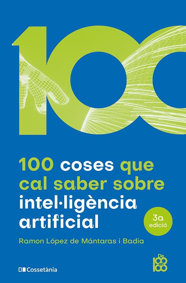 100 COSES QUE CAL SABER SOBRE INTEL·LIGÈNCIA ARTIFICIAL | 9788413562896 | LÓPEZ DE MÁNTARAS I BADIA, RAMON