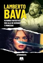 LAMBERTO BAVA MI MUNDO FANTASTICO MAS ALLA DE DEMONIOS Y PR | 9788412844580 | BAVA, LAMBERTO