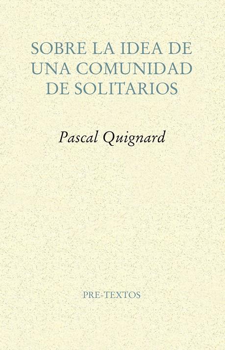 SOBRE LA IDEA DE UNA COMUNIDAD DE SOLITARIOS | 9788417143114 | QUIGNARD, PASCAL