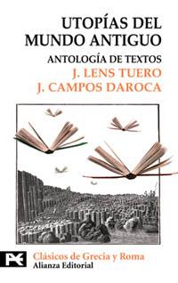 UTOPÍAS DEL MUNDO ANTIGUO (ANTOLOGÍA DE TEXTOS) | 9788420636887 | LENS TUERO, J. / CAMPOS DAROCA, J.