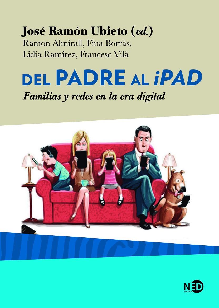 DEL PADRE AL IPAD | 9788416737727 | UBIETO PARDO, JOSÉ RAMÓN / ALMIRALL FERRAN, RAMON / BORRÀS CRUSAT, FINA / RAMÍREZ LOBERA, LIDIA / VI