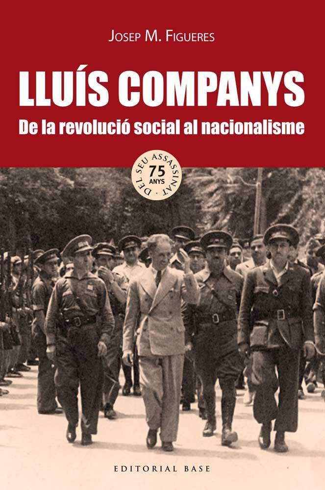 LLUIS COMPANYS. DE LA REVOLUCIÓ SOCIAL AL NACIONALISME | 9788416166718 | FIGUERES, JOSEP M.