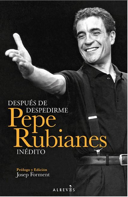 DESPUÉS DE DESPEDIRME. PEPE RUBIANES INÉDITO | 9788415900399 | RUBIANES, PEPE