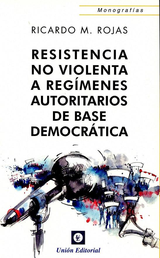 RESISTENCIA NO VIOLENTA A REGÍMENES AUTORITARIOS DE BASE DEMOCRÁTICA | 9788472096660 | ROJAS, RICARDO M.