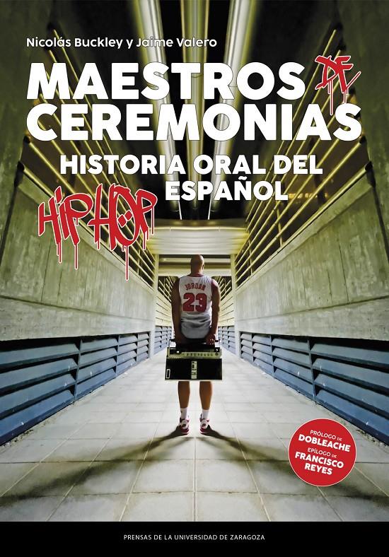 MAESTROS DE CEREMONIAS. HISTORIA ORAL DEL HIP HOP ESPAÑOL | 9788413406985 | BUCKLEY, NICOLAS / VALERO, JAIME