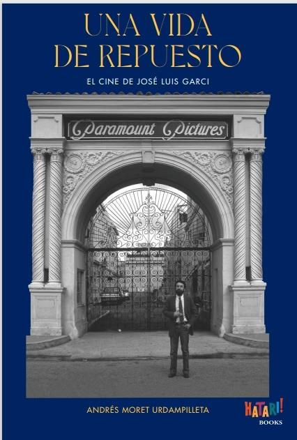 UNA VIDA DE REPUESTO. EL CINE DE JOSÉ LUIS GARCI | 9788494788550 | MORET URDAMPILLETA, ANDRÉS