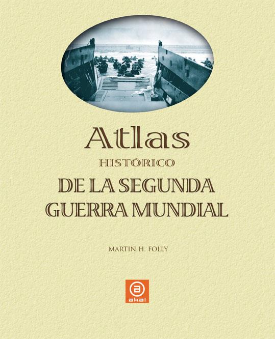 ATLAS HISTÓRICO DE LA SEGUNDA GUERRA MUNDIAL | 9788446023883 | FOLLY, MARTIN H.