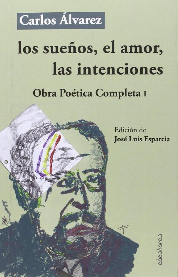 LOS SUEÑOS, EL AMOR, LAS INTENCIONES. OBRA POÉTICA COMPLETA I | 9788494518041 | ÁLVAREZ CRUZ, CARLOS