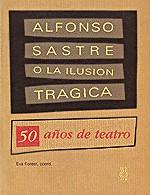 ALFONSO SASTRE O LA ILUSION TRAGICA | 9788489753754 | FOREST TARRAT, EVA