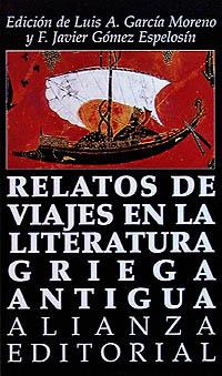 RELATOS DE VIAJES EN LA LITERATURA GRIEGA ANTIGUA | 9788420607948 | GARCÍA MORENO, L. A./GÓMEZ ESPELOSÍN, J. (EE.DD.)