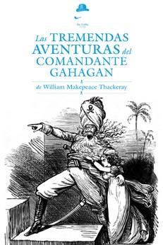 LAS TREMENDAS AVENTURAS DEL COMANDANTE GAHAGAN | 9788494123450 | THACKERAY, WILLIAM MAKEPEACE