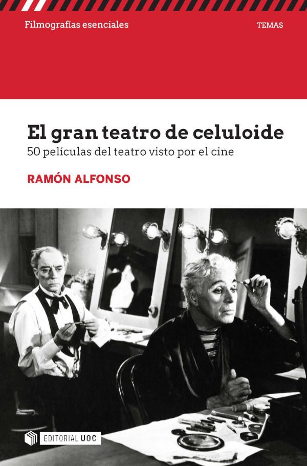 EL GRAN TEATRO DE CELULOIDE. 50 PELÍCULAS DEL TEATRO VISTO POR EL CINE | 9788491809449 | ALFONSO, RAMÓN