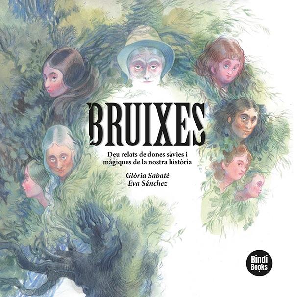 BRUIXES. DEU RELATS DE DONES SÀVIES I MÀGIQUES DE LA NOSTRA HISTÒRIA | 9788418288234 | SABATÉ MARÍN, GLÒRIA