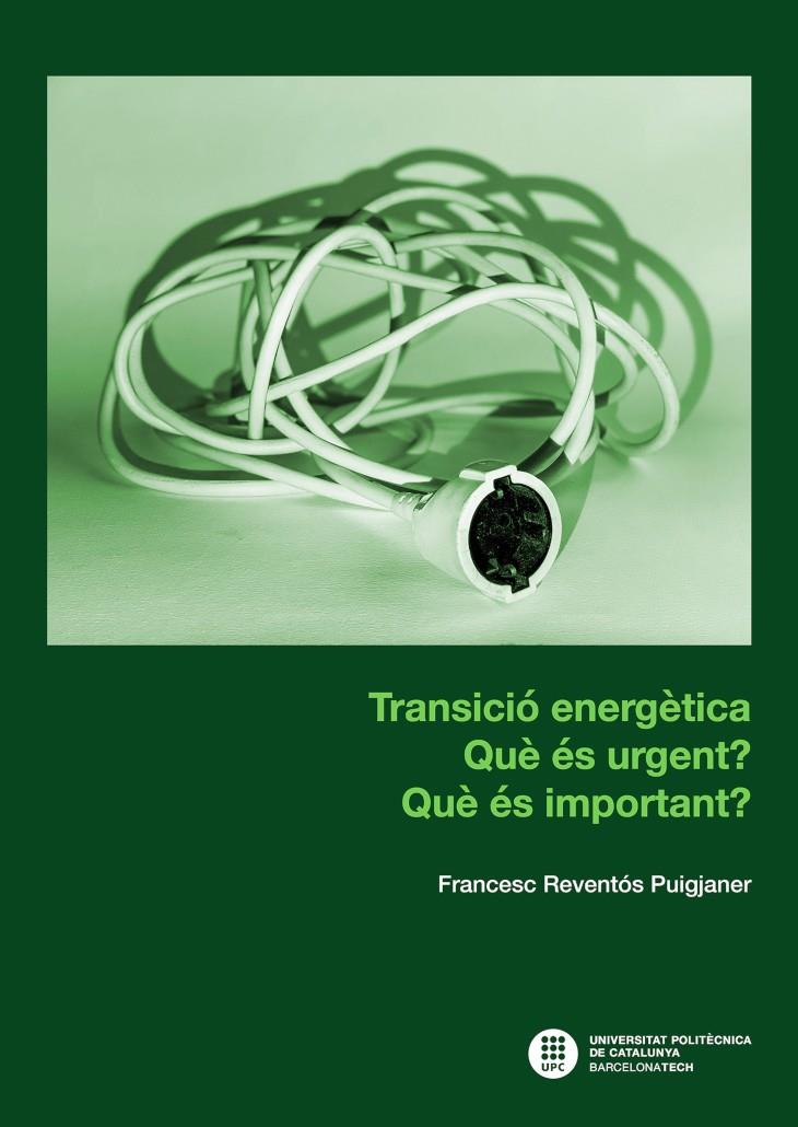 TRANSICIÓ ENERGÈTICA : QUÈ ÉS URGENT? QUÈ ÉS IMPORTANT? | 9788498809671TA | REVENTÓS PUIGJANER, FRANCESC