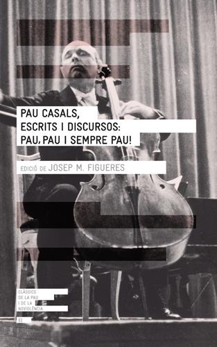 PAU CASALS, ESCRITS I DISCURSOS: PAU, PAU I SEMPRE PAU! | 9788415002277TA | FIGUERES, JOSEP MARIA