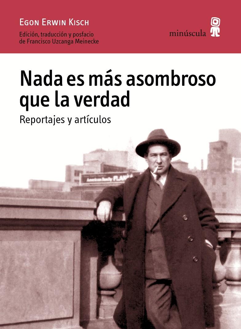 NADA ES MÁS ASOMBROSO QUE LA VERDAD. REPORTAJES Y ARTÍCULOS | 9788494675416 | KISCH, EGON ERWIN