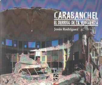 CARABANCHEL. EL DERRIBO DE LA VERGUENZA | 9788494231193 | RODRÍGUEZ, JESÚS