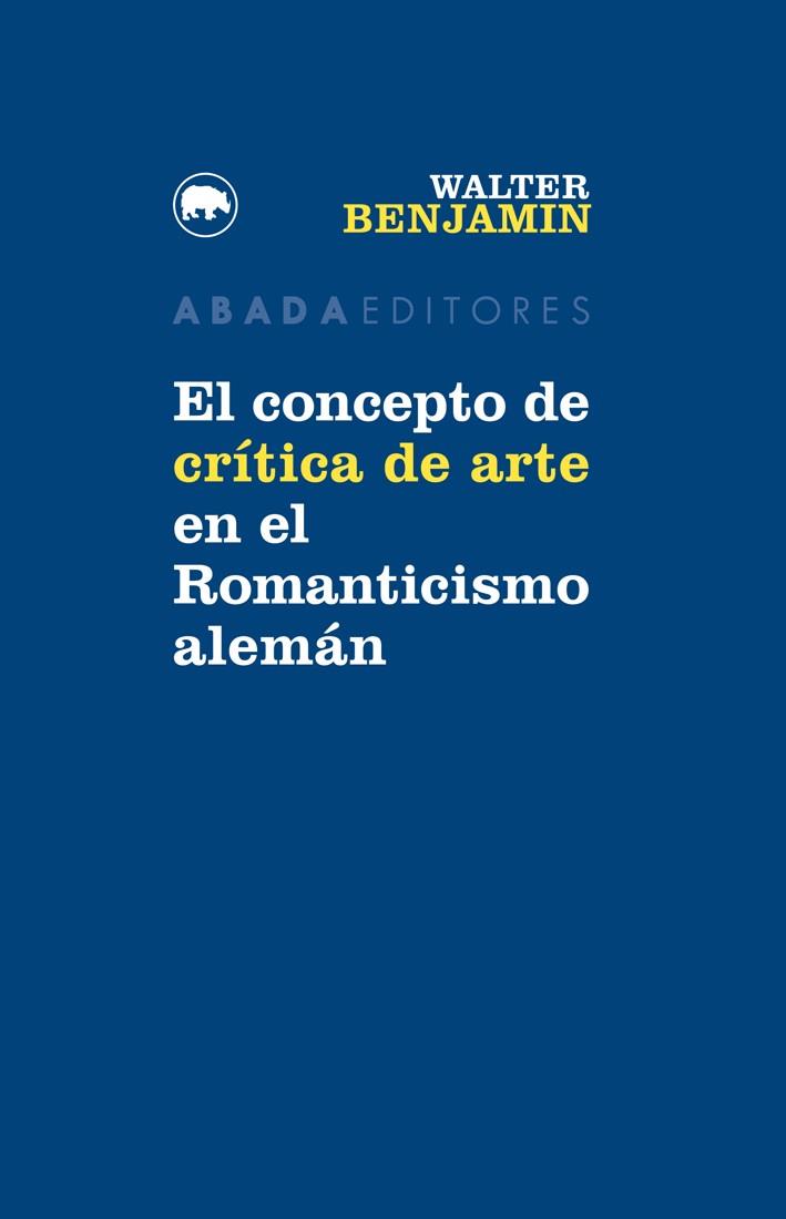 EL CONCEPTO DE CRÍTICA DE ARTE EN EL ROMANTICISMO ALEMÁN | 9788416160747 | BENJAMIN, WALTER