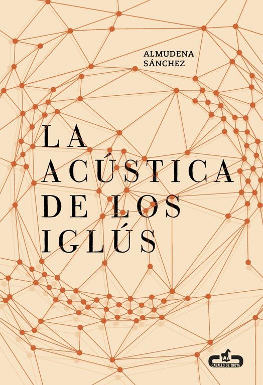 LA ACÚSTICA DE LOS IGLÚS (CABALLO DE TROYA 2016, 5) | 9788415451730 | SÁNCHEZ, ALMUDENA