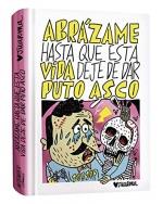 ABRÁZAME HASTA QUE ESTA VIDA DEJE DE DAR PUTO ASCO | 9788412330212 | JUARMA