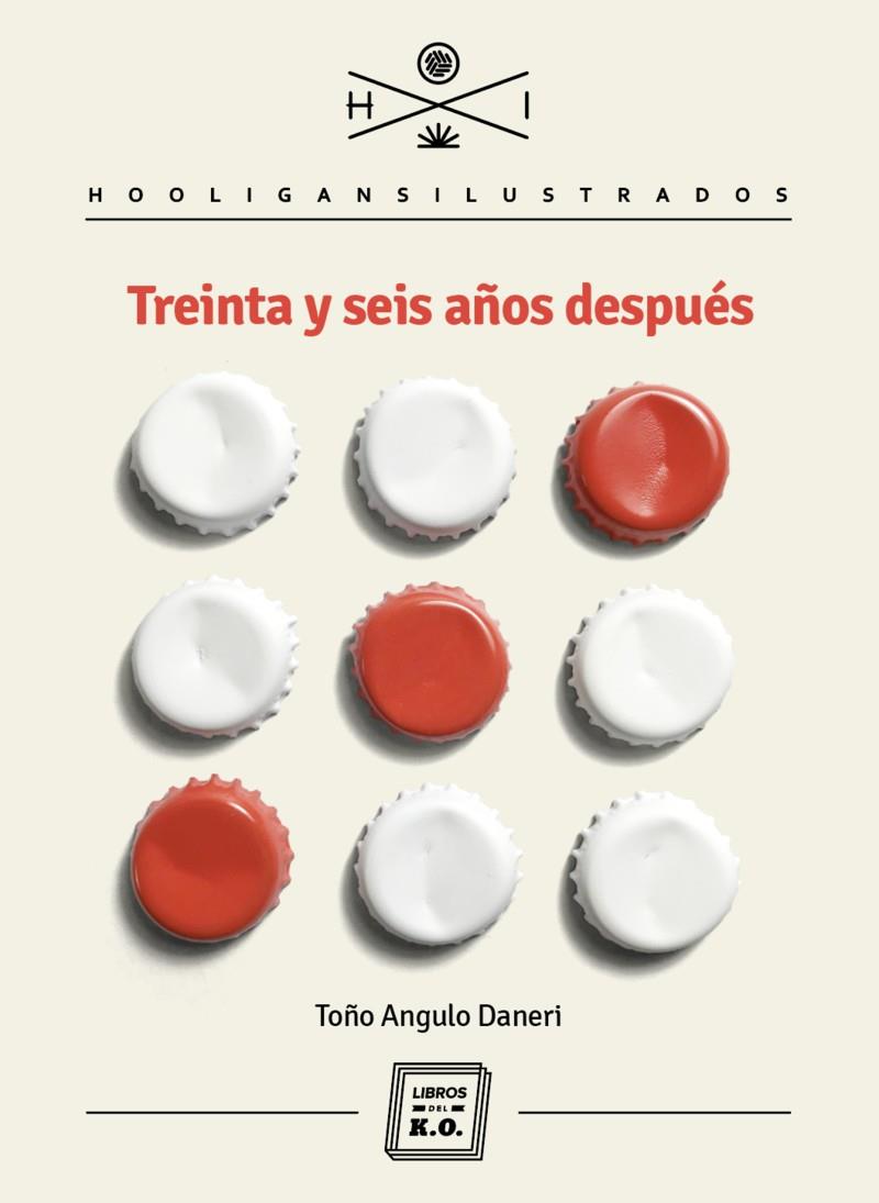 TEINTA Y SEIS AÑOS DESPUÉS | 9788416001927 | ANGULO DANERI, TOÑO