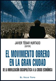 EL MOVIMIENTO OBRERO EN LA GRAN CIUDAD | 9788492616916TA | TÉBAR HURTADO, JAVIER