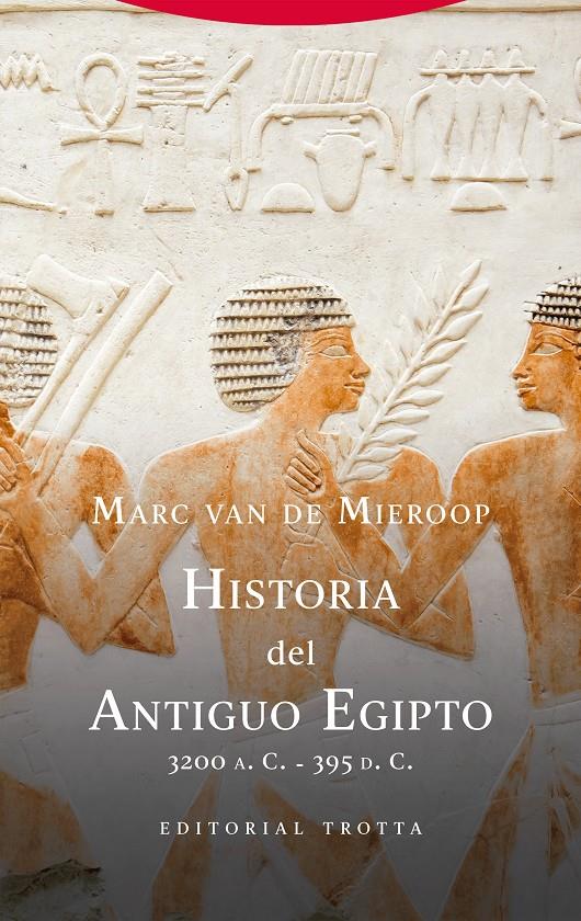 HISTORIA DEL ANTIGUO EGIPTO. 3200 A. C.-395 D. C. | 9788413643014 | VAN DE MIEROOP, MARC