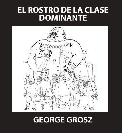 EL ROSTRO DE LA CLASE DOMINANTE | 9788409664764 | GROSZ, GEORGE