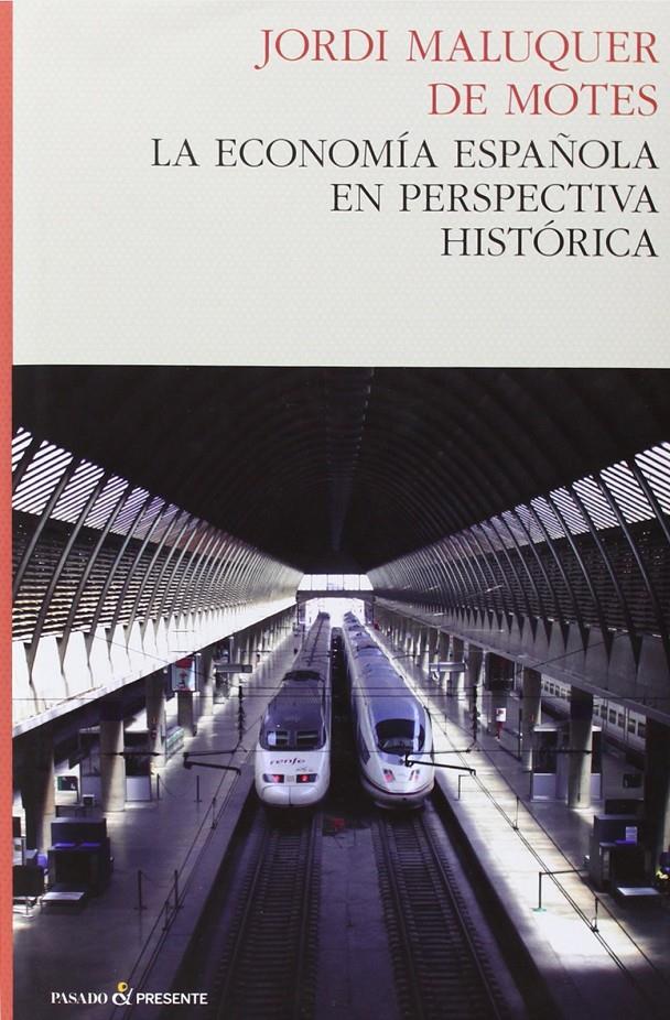 ECONOMÍA ESPAÑOLA EN PERSPECTIVA HISTÓRICA, LA | 9788494212994 | MALUQUER DE MOTES, JORDI