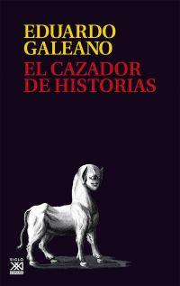 CAZADOR DE HISTORIAS, EL | 9788432318023 | GALEANO, EDUARDO