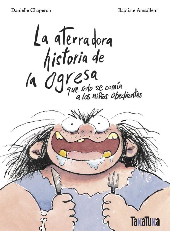 LA ATERRADORA HISTORIA DE LA OGRESA QUE SOLO SE COMÍA A LOS NIÑOS OBEDIENTES | 9788418821790 | CHAPERON, DANIELLE