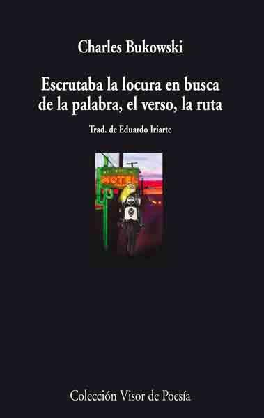 ESCRUTABA LA LOCURA EN BUSCA DE LA PALABRA, EL VERSO, LA RUT | 9788475225869 | BUKOWSKI, CHARLES