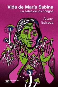 VIDA DE MARIA SABINA. LA SABIA DE LOS HONGOS | 9788432320873 | ESTRADA, ÁLVARO