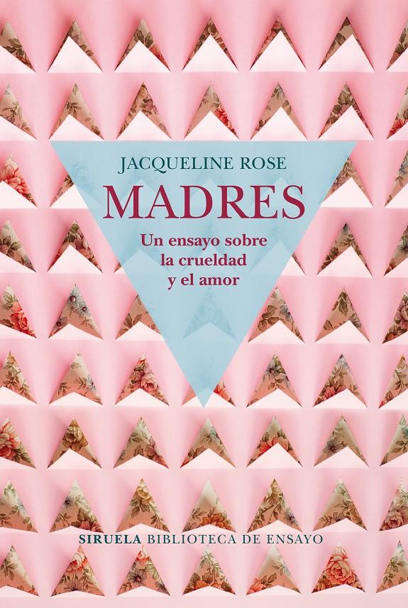 MADRES. UN ENSAYO SOBRE LA CRUELDAD Y EL AMOR | 9788417454050 | ROSE, JACQUELINE