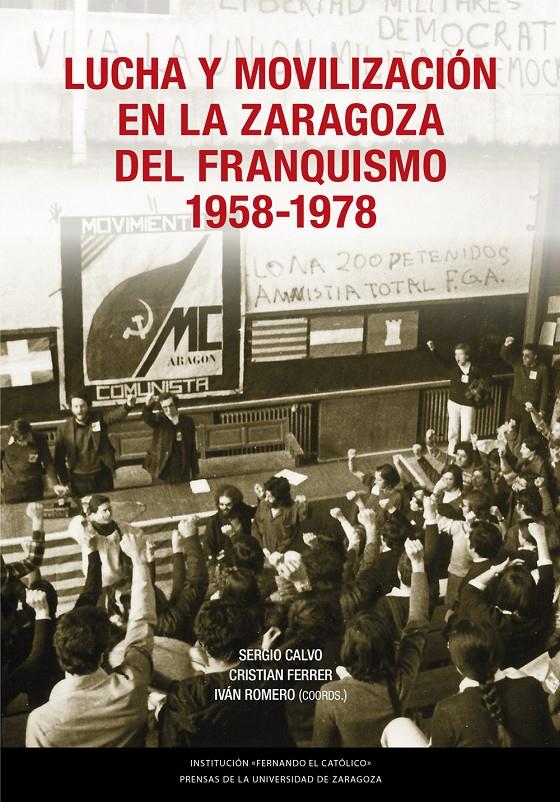 LUCHA Y MOVILIZACIÓN EN LA ZARAGOZA DEL FRANQUISMO, 1958-1978 | 9788413406619 | CALVO, SERGIO / FERRER, CRISTIAN / ROMERO, IVÁN