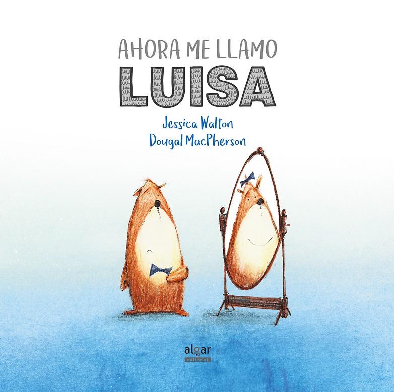 AHORA ME LLAMO LUISA | 9788491420521 | WALTON, JESSICA / MACPHERSON, DOUGAL