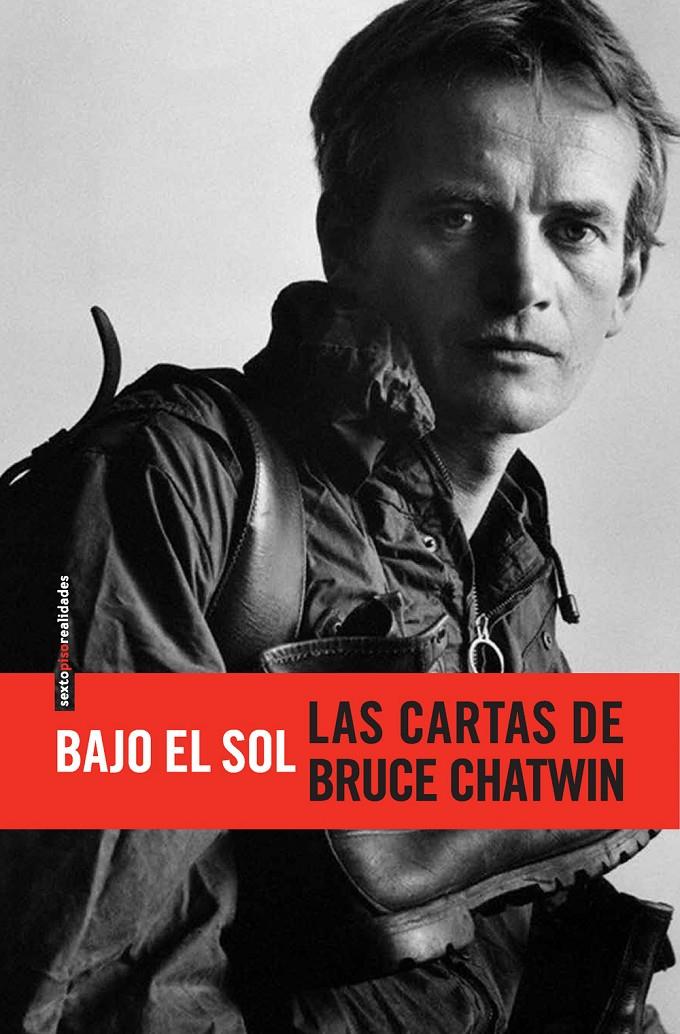 BAJO EL SOL. LAS CARTAS DE BRUCE CHATWIN | 9788415601166TA | CHATWIN, BRUCE