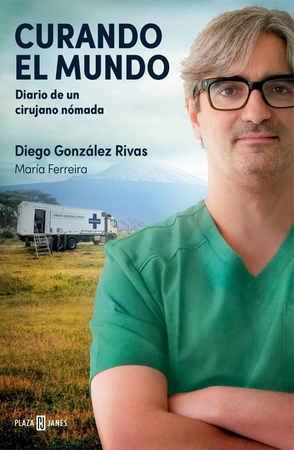 CURANDO EL MUNDO. DIARIO DE UN CIRUJANO NÓMADA | 9788401036224 | GONZÁLEZ RIVAS, DIEGO / FERREIRA, MARÍA