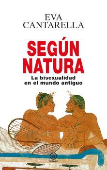 SEGÚN NATURA. LA BISEXUALIDAD EN EL MUNDO ANTIGUO | 9788446050780 | CANTARELLA, EVA