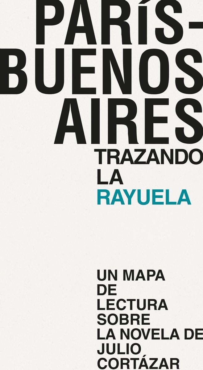 PARÍS - BUENOS AIRES. TRAZANDO LA RAYUELA | 9788494539251 | VACAS HERNÁNDEZ, MÓNICA/CASTILLO GARCÍA, DANIEL